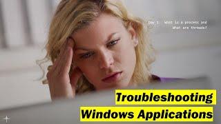 Mastering Windows Application Troubleshooting: Processes and Threads Unveiled