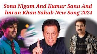 lmran Khan Sahab Kumar Sanu And Sonu Nigam New Song 2024