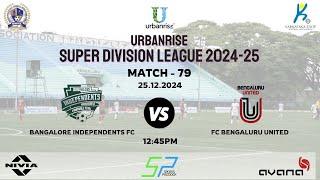 URBANRISE|SUPER DIVISION LEAGUE 2024-25|BANGALORE INDEPENDENTS FC VS FC BENGALURU UNITED |25.12.2024