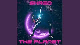 Shred the Planet