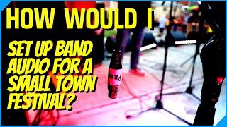 How I Set Up Live Band Sound for a Small Town Festival | Tips, Examples, Suggestions