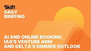 AI and Online Booking, IAG's Venture Arm and Delta’s Dimmer Outlook