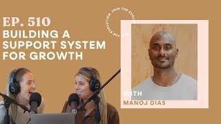 510. Building a Support System for Growth with Manoj Dias