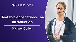 Bootable applications - an introduction - Michael Odden - NDC TechTown 2024