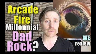 Arcade Fire = Millennial Dad Rock? :  "We" review