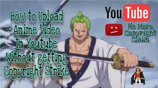 How to Upload Anime Video on Youtube without getting Copyright