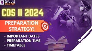 CDS II 2024 | CDS II 2024 Preparation | CDS 2024 Important Dates | CDS Exam Strategy
