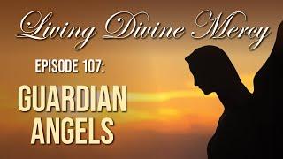 Guardian Angels - Living Divine Mercy TV Show (EWTN) Ep.107 with Fr. Chris Alar