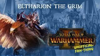 (Unofficial Fan-Thing) Total War: Warhammer 2 - Eltharion the Grim