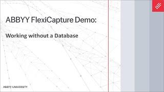 ABBYY FlexiCapture Demo: Working without a Database