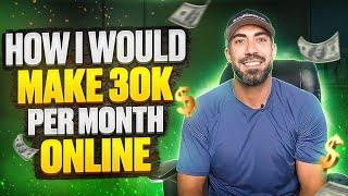 How I would make 30k per month ONLINE