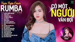 CÓ MỘT NGƯỜI VẪN ĐỢI, THƯƠNG LY BIỆT - ALBUM RUMBA XUẤT SẮC NHẤT 2024 - NGÂN NGÂN COVER CỰC HÓT