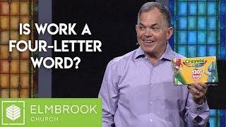 Is Work A Four-Letter Word? | Elmbrook Church