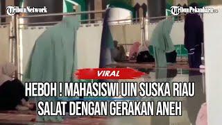 Heboh! Mahasiswi UIN Suska Riau Salat dengan Gerakan Aneh, Rektor Buka Suara