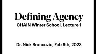 CHAIN Winter school Feb 2023 | Lecture 1: Defining Agency (Brancazio & Baltieri)