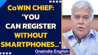 CoWIN Chief: People in rural areas can book vaccination slots without smartphones | Oneindia News