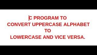 #5 EXAMPLE : C PROGRAM TO CONVERT UPPERCASE LETTER TO LOWERCASE AND VICE VERSA. #c-programming