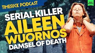 Timesuck Podcast | Serial Killer Aileen Wuornos: Damsel of Death