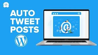 How to Automatically Tweet When You Publish a New Post in WordPress