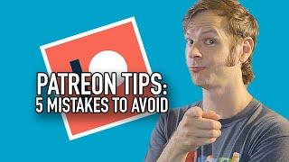 Patreon Tips: Avoid These 5 Mistakes!