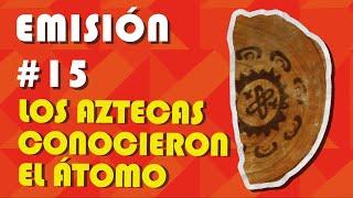 #15 Los Aztecas Conocieron El Átomo | Radio Revista GEFAO