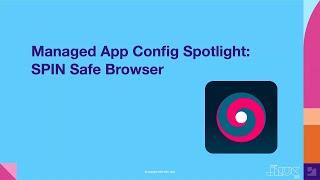 Managed app config spotlight: SPIN safe browser | JNUC 2021