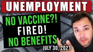 (FIRED & LOSE BENEFITS FOR UNVACCINATED?!) UNEMPLOYMENT UPDATE & UNEMPLOYMENT EXTENSION 07/30/2021