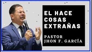 EL HACE COSAS EXTRAÑAS | Pastor Jhon Fabio García / IPUC - Predicas Pentecostales 2022