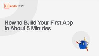 Build Your First UiPath App in 5 Minutes