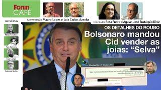 Os detalhes do roubo milionário: Bolsonaro mandou Cid vender as joias: “Selva”| Fórum Café | 9.7.24