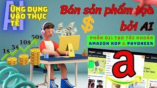 (Phần 01) AI-ỨNG DỤNG-Thu nhập thụ động từ các Sản Phẩm AI & bán chúng trên Amazon -Tạo Tài Khoản