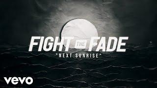 Fight The Fade - Next Sunrise (Official Lyric Video)