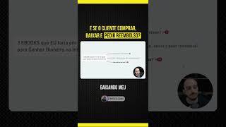 E SE O CLIENTER COMPRAR, BAIXAR E PEDIR REEMBOLSO?