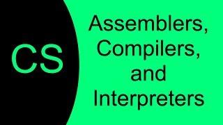 CS Foundations 03 Assemblers, Compilers and Interpreters