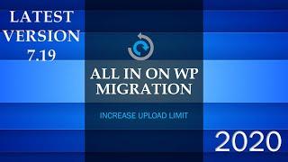 Increase the upload limit for All in One WP Migration Plugin( Latest Version 7.19) 2020