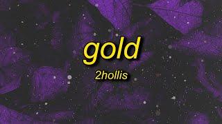 2hollis - gold (lyrics)