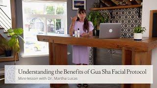 Understanding the Benefits of Gua Sha Facial Protocol | Mini-Lesson with Dr. Martha Lucas, PhD, LAc