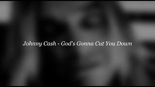 Johnny Cash - God's Gonna Cut You Down (Lyrics)