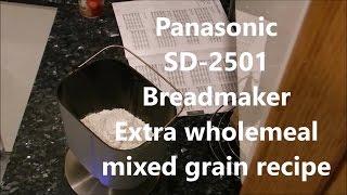 Panasonic SD-2501 bread maker Extra wholemeal mixed grain recipe