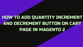 How To Add Quantity Increment And Decrement Button on Cart Page In Magento 2