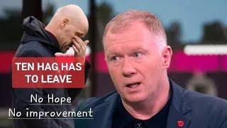 Paul Scholes RANT : "Ten Hag must LEAVE. There is no hope or improvement"