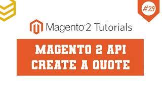 Magento 2 API Tutorials - Lesson #29: Create a Quote using Magento 2 API