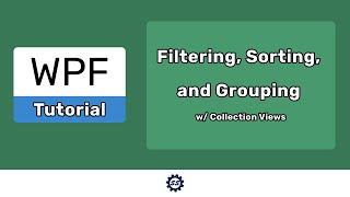 Filtering, Sorting, and Grouping w/ Collection Views - EASY WPF (.NET CORE)