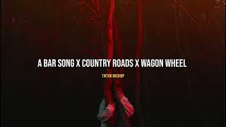 A Bar Song x Country Roads x Wagon Wheel (Tiktok Mashup)