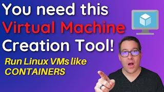 Best Virtual Machine Creation tool to create and run Linux VMs like containers