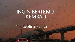 INGIN BERTEMU KEMBALI - SEPTINA YUNITA