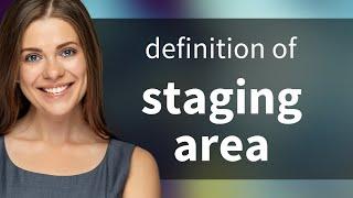 Staging area — meaning of STAGING AREA