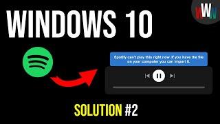 Spotify can’t play this right now [SOLVED] (If you have the file on your computer you can import it)