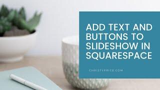 How to add Text and Buttons to Slideshows in Squarespace 7.1