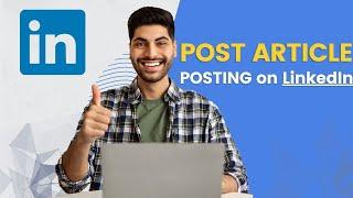 How To Post An Article on LinkedIn 2023